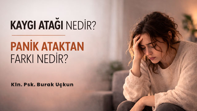 Kaygı Atağı ve Panik Atak farkı nedir?