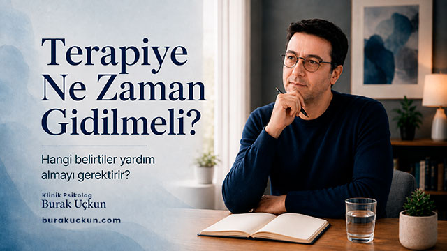Terapiye ne zaman gidilmeli sorusuyla ilgili bilgilendirici makale ana görseli. Klinik Psikolog Burak Uçkun